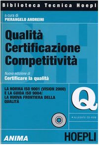 Qualità certificazione competitività. La norma ISO 9001 (Vision 2000) e la guida ISO 9004: la nuova frontiera della qualità. Con CD-ROM