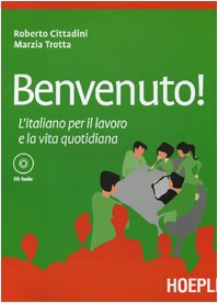 Benvenuto! L'italiano per il lavoro e la vita quotidiana. Con CD Audio