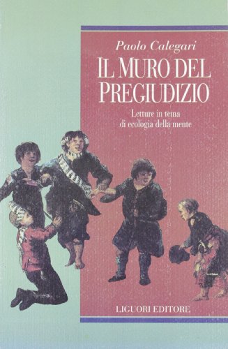 Il muro del pregiudizio. Letture in tema di ecologia della mente [1994] [1994]