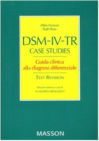 DSM-IV-TR case studies. Guida clinca alla diagnosi differenziale