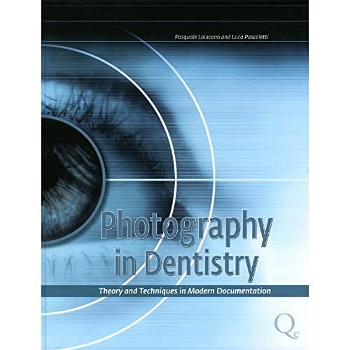 Photography in Dentistry: Theory and Techniques in Modern Documentation