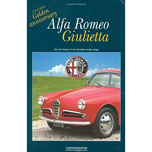 Alfa Romeo Giulietta: 1954-2004 Golden Anniversary: the full history of the Giulietta model range