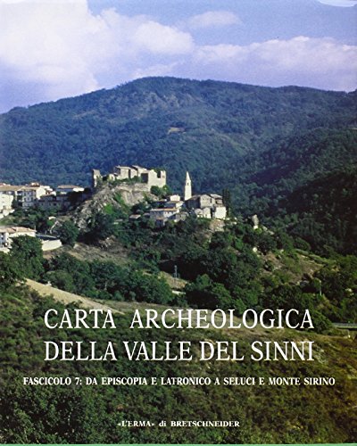 Carta Archeologica Della Valle del Sinni Vol X Fascicolo 7: Da Episcopia a Latronico a Seluci E Monte Sirino