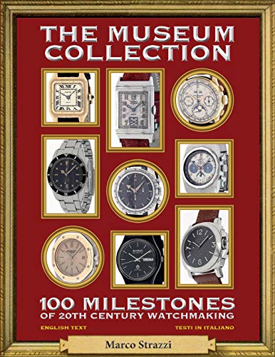 The Museum Collection: 100 Milestones of 20th Century Watchmaking - 100 pietre miliari dell'orologeria del Novecento