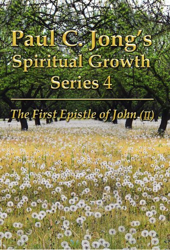 Paul C. Jong's Spiritual Growth Series 4-The First Epistle of John (II): 2