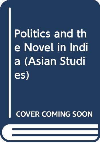 Politics and the Novel in India (Asian Studies)