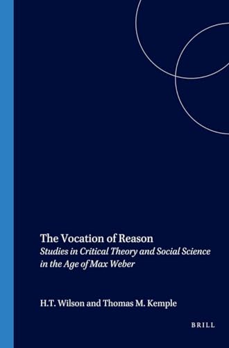 The Vocation of Reason: Studies in Critical Theory and Social Science in the Age of Max Weber
