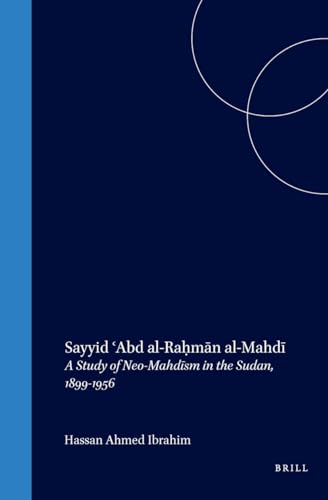 Sayyid Abd Al-Rahman Al-Mahdi: A Study of Neo-Mahdism in the Sudan, 1899-1956: 4 (Islam in Africa, V. 4, 4)