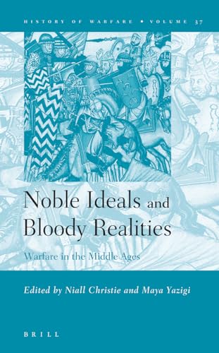 Noble Ideals and Bloody Realities: Warfare in the Middle Ages