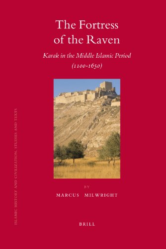 The Fortress of the Raven: Karak in the Middle Islamic Period (1100-1650) (Islamic History & Civilization, 72, Band 72)