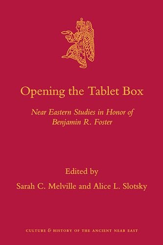 Opening the Tablet Box: Near Eastern Studies in Honor of Benjamin R. Foster: 42 (Culture and History of the Ancient Near East, 42)