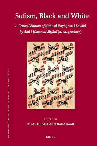 Sufism, Black and White: A Critical Edition of Kitab Al-Bayad Wa-l-Sawad of Abu L-hasan al-sirjani (d. ca. 470/1077) (Islamic History and Civilization, 94) (Arabic and English Edition)