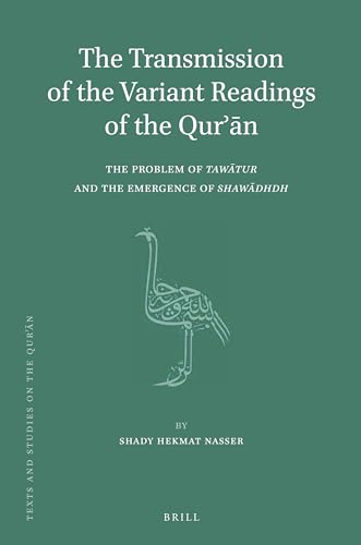 The Transmission of the Variant Readings of the Qurʾān: The Problem of Tawātur and the Emergence of Shawādhdh: 9 (Texts and Studies on the Qurʾān)