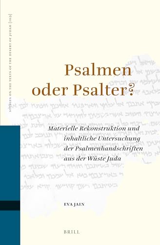 Psalmen Oder Psalter?: Materielle Rekonstruktion Und Inhaltliche Untersuchung Der Psalmenhandschriften Aus Der Wüste Juda (Studies on the Texts of the Desert of Judah) (German Edition)