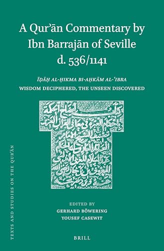 A Qur'an Commentary by Ibn Barrajan of Seville D. 536/1141: Idah al-hikma bi-ahkam al-'ibra / Wisdom Deciphered, the Unseen Discovered