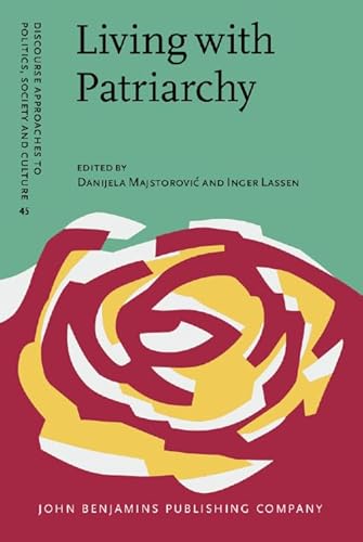 Living with Patriarchy: Discursive constructions of gendered subjects across cultures: 45 (Discourse Approaches to Politics, Society and Culture)