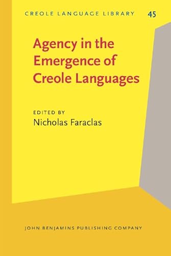 Agency in the Emergence of Creole Languages (Creole Language Library)
