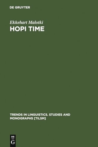 Hopi Time: A Linguistic Analysis of the Temporal Concepts in the Hopi Language: 20 (Trends in Linguistics. Studies and Monographs [TiLSM], 20)