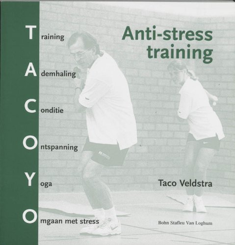 Anti-stress training: training, ademhaling, conditie, ontspanning, yoga, omgaan met stress : een praktische handleiding ter verlichting van stress-, ... van de lichamelijke en mentale conditie