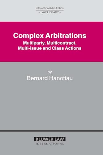 Complex Arbitrations: Multiparty, Multicontract, Multi-Issue and Class Actions
