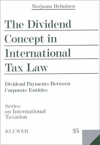 The Dividend Concept in International Tax Law:Dividend Payments Between Corporate Entities (SERIES ON INTERNATIONAL TAXATION)