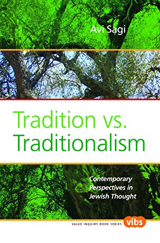 Tradition Vs. Traditionalism: Contemporary Perspectives in Jewish Thought (Value Inquiry Book Series, 197)