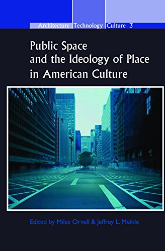 Public Space and the Ideology of Place in American Culture (Architecture Technology Culture, 3)