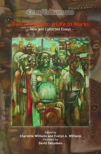 Denis Williams: A Life in Works: New and Collected Essays (Cross/Cultures, 120)