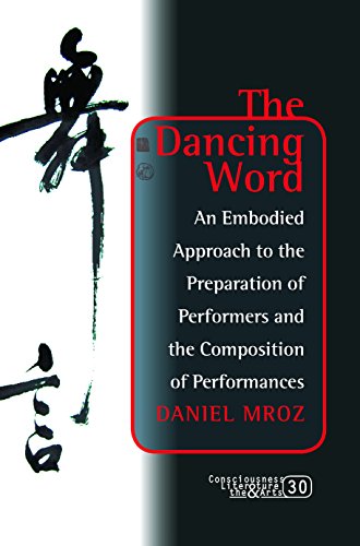 The Dancing Word: An Embodied Approach to the Preparation of Performers and the Composition of Performances