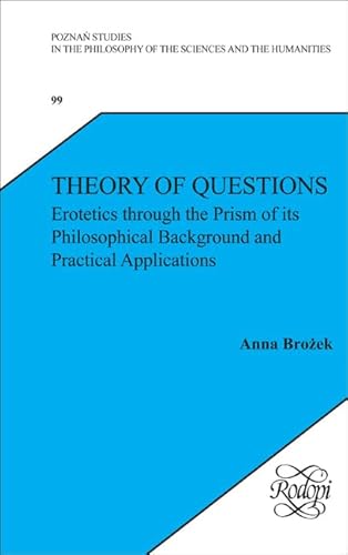 Theory of Questions: Erotetics Through the Prism of Its Philosophical Background and Practical Applications