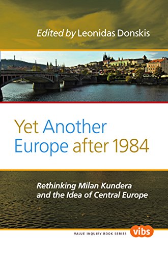 Yet Another Europe After 1984: Rethinking Milan Kundera and the Idea of Central Europe (Value Inquiry, 252)