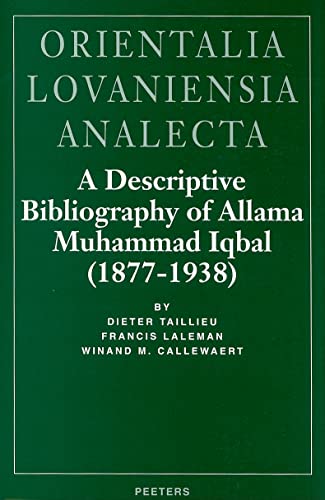 A Descriptive Bibliography of Allama Muhammad Iqbal (1877-1938) (Orientalia Lovaniensia Anaclecta, Band 91)