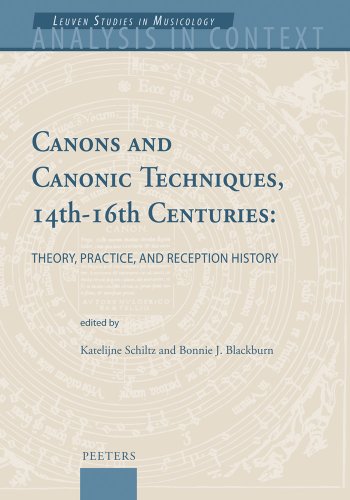 Canons and Canonic Techniques, 14th-16th Centuries: Theory, Practice, and Reception History Proceedings of the International Conference, Leuven, 4-6 October 2005