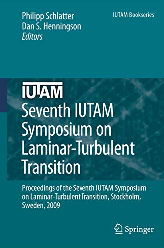 Seventh IUTAM Symposium on Laminar-Turbulent Transition: Proceedings of the Seventh IUTAM Symposium on Laminar-Turbulent Transition, Stockholm, Sweden, 2009 (Volume 18)