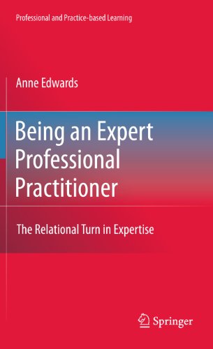Being an Expert Professional Practitioner: The Relational Turn in Expertise (Professional and Practice-based Learning, 3)