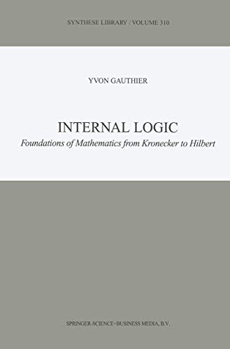 Internal Logic: Foundations of Mathematics from Kronecker to Hilbert (Volume 310)