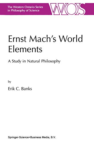 Ernst Mach’s World Elements: A Study in Natural Philosophy (The Western Ontario Series in Philosophy of Science)