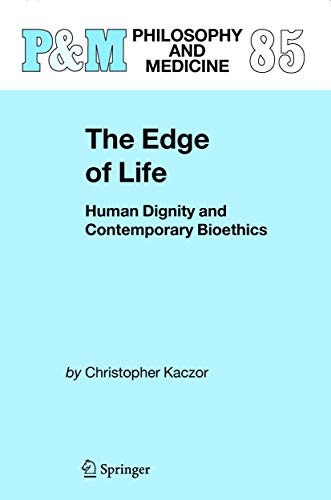 The Edge of Life: Human Dignity and Contemporary Bioethics (Catholic Studies in Bioethics, Band 85)