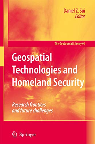 Geospatial Technologies and Homeland Security: Research Frontiers and Future Challenges (GeoJournal Library, 94)