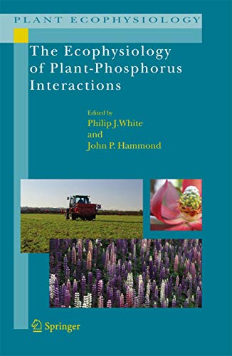 The Ecophysiology of Plant-Phosphorus Interactions: 7 (Plant Ecophysiology, 7)