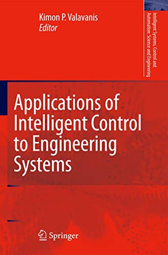 Applications of Intelligent Control to Engineering Systems: In Honour of Dr. G. J. Vachtsevanos (Intelligent Systems, Control and Automation: Science and Engineering, Band 39)