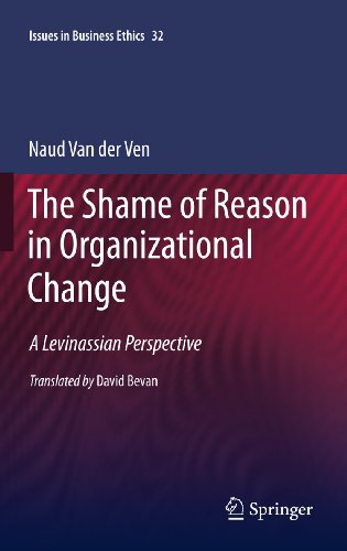 The Shame of Reason in Organizational Change: A Levinassian Perspective: 32 (Issues in Business Ethics)
