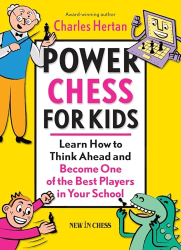 Power Chess for Kids: Learn How to Think Ahead and Become One of the Best Players in Your School