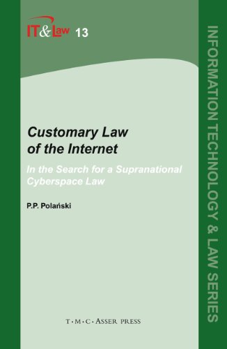 Customary Law of the Internet: Volume 13: In the Search for a Supranational Cyberspace Law (Information Technology and Law Series)