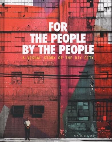 Aifana De Jong - for the People, by the People. A Visual Story of the DIY City