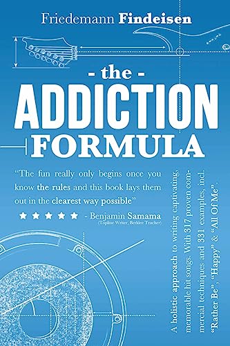 The Addiction Formula: A Holistic Approach to Writing Captivating, Memorable Hit Songs. With 317 Proven Commercial Techniques & 331 Examples, incl ... "Happy" & "All Of Me" (Holistic Songwriting)