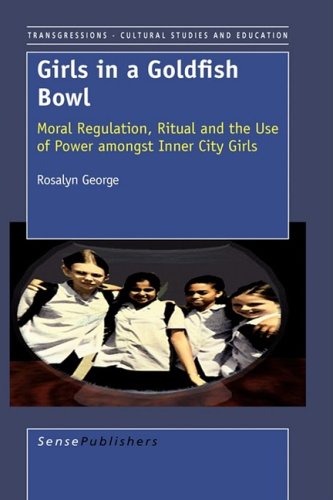 Girls in a Goldfish Bowl: Moral Regulation, Ritual and the Use of Power Amongst Inner City Girls