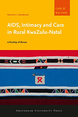 AIDS, Intimacy and Care in Rural KwaZulu-Natal: A Kinship of Bones (Care and Welfare)