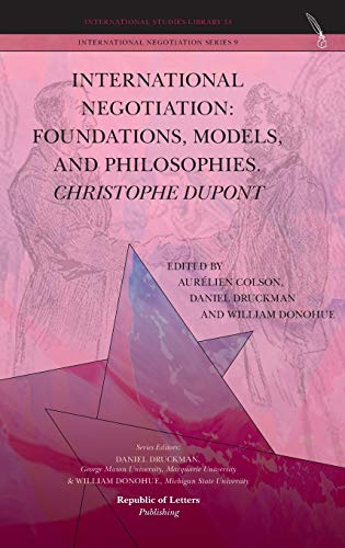 International Negotiation: Foundations, Models, and Philosophies. Christopher DuPont