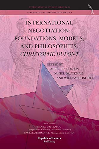 International Negotiation: Foundations, Models, and Philosophies. Christophe DuPont